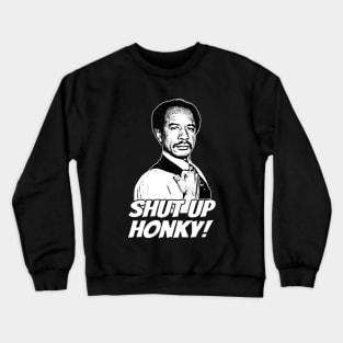 Shut up Honky! Crewneck Sweatshirt